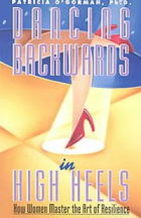 cover of the book Dancing Backwards in High Heels: How Women Master the Art of Resilience