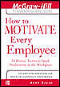 cover of the book How to motivate every employee: 24 proven tactics to spark productivity in the workplace