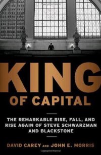 cover of the book King of Capital: The Remarkable Rise, Fall, and Rise Again of Steve Schwarzman and Blackstone