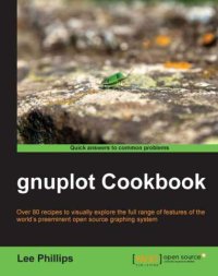 cover of the book Gnuplot cookbook: over 80 recipes to visually explore the full range of features of the world's preeminent open source graphing system: [quick answers to common problems]