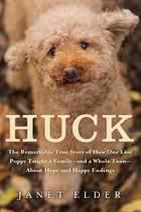 cover of the book Huck: The Remarkable True Story of How One Lost Puppy Taught a Family --And a Whole Town --About Hope and Happy Endings