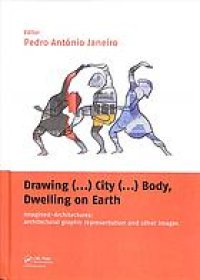 cover of the book Drawing (...) city (...) body, dwelling on earth: imagined-architectures: architectural graphic representation and other images