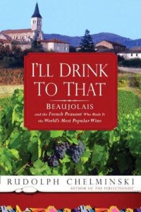 cover of the book I'll Drink to That: Beaujolais and the French Peasant Who Made It the World's Most Popular Wine