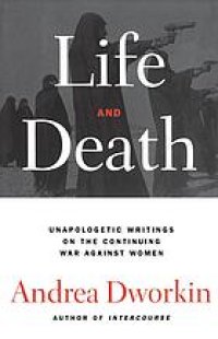 cover of the book Life and death: unapologetic writings on the continuing war against women