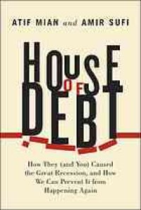 cover of the book House of Debt: How They (and You) Caused the Great Recession, and How We Can Prevent It from Happening Again