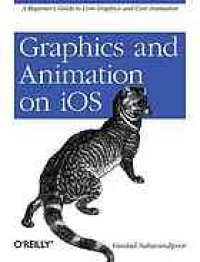 cover of the book Graphicsand animation on IOS: [a beginner's guide to core graphics and core animation]