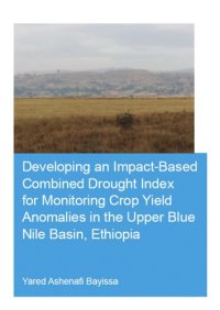 cover of the book Developing an impact-based combined drought index for monitoring crop yield anomalies in the Upper Blue Nile Basin, Ethiopia