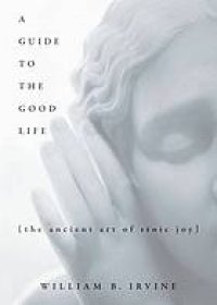 cover of the book A Guide to the Good Life: The Ancient Art of Stoic Joy