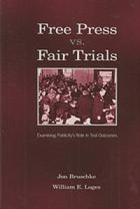 cover of the book Free press vs. fair trials: examining publicity's role in trial outcomes