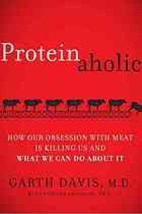 cover of the book Proteinaholic: How Our Obsession with Meat Is Killing Us and What We Can Do About It