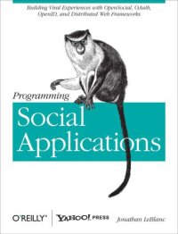 cover of the book Programming Social Applications: Building Viral Experiences with OpenSocial, OAuth, OpenID, and Distributed Web Frameworks