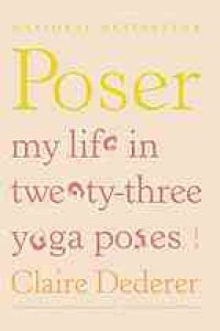 cover of the book Poser: My Life in Twenty-Three Yoga Poses