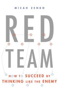 cover of the book Red Team: How to Succeed By Thinking Like the Enemy