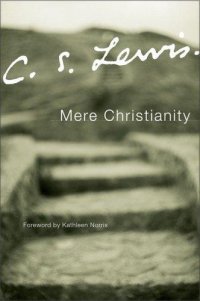 cover of the book Mere Christianity: a revised and amplified edition, with a new introduction, of the three books, Broadcast talks, Christian behaviour, and Beyond personality