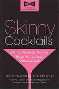 cover of the book Skinny Cocktails: The Only Guide You'll Ever Need to Go Out, Have Fun, and Still Fit Into Your Skinny Jeans