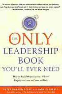 cover of the book Only Leadership Book You'll Ever Need: How to Build Organizations Where Employees Love to Come to Work