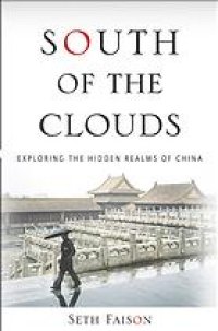 cover of the book South of the Clouds: Exploring the Hidden Realms of China