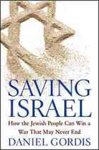 cover of the book Saving Israel: how the Jewish people can win a war that may never end