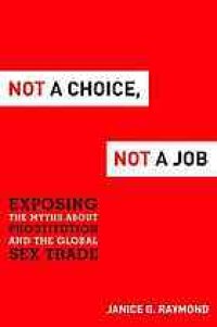 cover of the book Not a Choice, Not a Job: Exposing the Myths About Prostitution and the Global Sex Trade