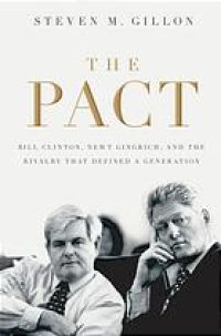 cover of the book The Pact: Bill Clinton, Newt Gingrich, and the Rivalry that Defined a Generation