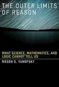 cover of the book The outer limits of reason: what science, mathematics, and logic cannot tell us