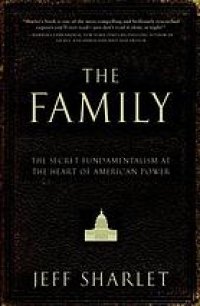 cover of the book The Family: The Secret Fundamentalism at the Heart of American Power