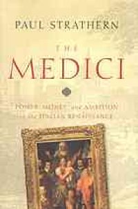 cover of the book The Medici: Power, Money, and Ambition in the Italian Renaissance