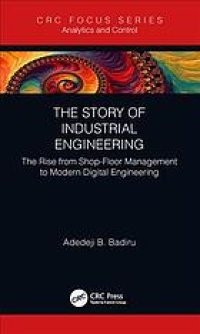 cover of the book The story of industrial engineering: the rise from shop-floor management to modern digital engineering