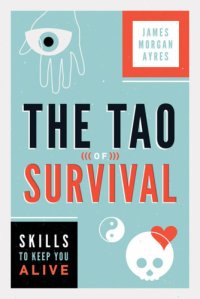 cover of the book The Tao of survival: skills to keep you alive