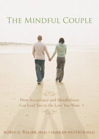 cover of the book The mindful couple: how acceptance and mindfulness can lead you to the love you want