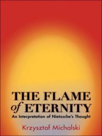 cover of the book The Flame of Eternity: An Interpretation of Nietzsche's Thought