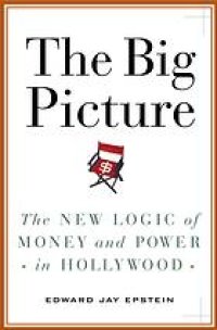 cover of the book The big picture: the new logic of money and power in Hollywood