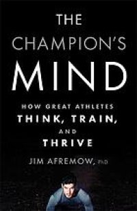 cover of the book The Champion's Mind How Great Athletes Think, Train, and Thrive