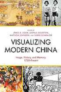 cover of the book Visualizing modern China: image, history, and memory, 1750 - present