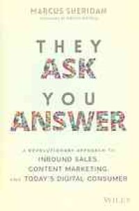 cover of the book They Ask You Answer: A Revolutionary Approach to Inbound Sales, Content Marketing, and Today's Digital Consumer