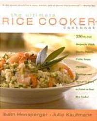 cover of the book The Ultimate Rice Cooker Cookbook: 250 No-Fail Recipes for Pilafs, Risottos, Polentas, Chilis, Soups, Porridges, Puddings, and More From Start to Finish in Your Rice Cooker