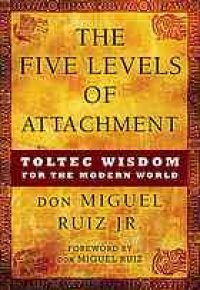 cover of the book The Five Levels of Attachment: Toltec Wisdom for the Modern World