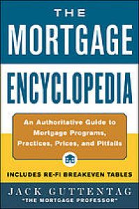 cover of the book The mortgage encyclopedia: an authoritative guide to mortgage programs, practices, prices, and pitfalls