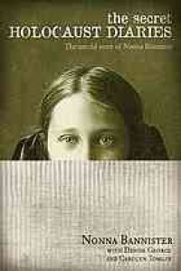 cover of the book The secret Holocaust diaries: the untold story of Nonna Bannister