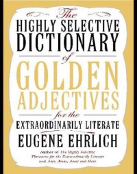 cover of the book The Highly Selective Dictionary of Golden Adjectives for the Extraordinarily Literate