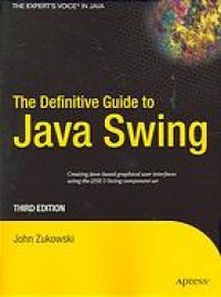 cover of the book The definitive guide to Java Swing [creating Java-based graphical user interfaces using the J2SE 5 Swing component set]