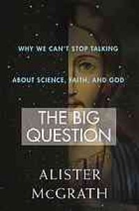 cover of the book The big question: why we can't stop talking about science, faith, and God