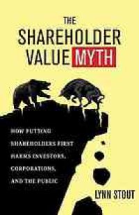 cover of the book The shareholder value myth: how putting shareholders first harms investors, corporations, and the public