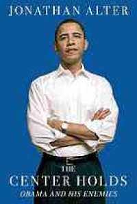 cover of the book The Center Holds: Obama and His Enemies