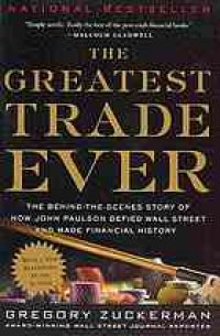 cover of the book The Greatest Trade Ever: The Behind-The-Scenes Story of How John Paulson Defied Wall Street and Made Financial History