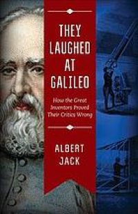 cover of the book They laughed at Galileo: how the great inventors proved their critics wrong