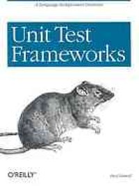 cover of the book Unit test frameworks: ''A language-independent overview''--Cover. - CD-ROM contents include: README files, build directions, and Makefile comments. - Includes index