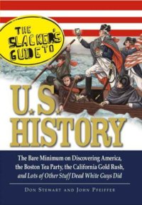 cover of the book The Slackers guide to U.S. history: the bare minimum on discovering America, the Boston Tea Party, the California gold rush, and lots of other stuff dead white guys did