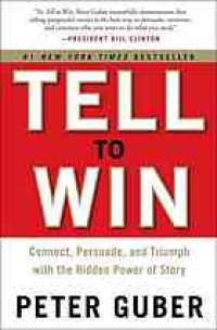 cover of the book Tell to Win: Connect, Persuade, and Triumph With the Hidden Power of Story