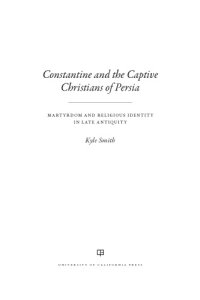 cover of the book Constantine and the Captive Christians of Persia: Martyrdom and Religious Identity in Late Antiquity